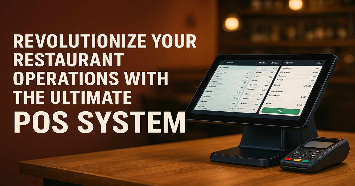 Revolutionize Your Restaurant Operations with the Ultimate POS System